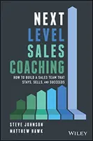 Tréning predaja na ďalšej úrovni: Ako vybudovať obchodný tím, ktorý zostane, bude predávať a bude úspešný - Next Level Sales Coaching: How to Build a Sales Team That Stays, Sells, and Succeeds