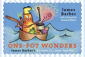 Zázraky z jedného hrnca: James Barber: Recepty pre zem a more - One-Pot Wonders: James Barber's Recipes for Land and Sea