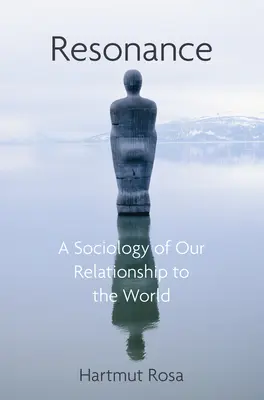 Rezonancia: Sociológia nášho vzťahu k svetu - Resonance: A Sociology of Our Relationship to the World