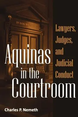 Akvinský v súdnej sieni: Právnici, sudcovia a správanie sudcov - Aquinas in the Courtroom: Lawyers, Judges, and Judicial Conduct