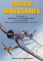 Pacifickí protivníci, zväzok 3: Japonské cisárske námorníctvo proti spojencom, Nová Guinea a Šalamúny 1942-1944 - Pacific Adversaries Volume 3: Imperial Japanese Navy Vs the Allies, New Guinea & the Solomons 1942-1944