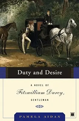 Povinnosť a túžba: román Fitzwilliam Darcy, gentleman - Duty and Desire: A Novel of Fitzwilliam Darcy, Gentleman
