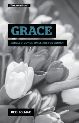 Milosť: Biblické štúdium Efezanom pre ženy - Grace: A Bible Study on Ephesians for Women