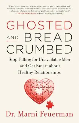 Ghosted and Breadcrumbed: Stop Falling for Unavailable Men and Get Smart about Healthy Relationships (Prchavé a drobené: Prestaňte sa zamilovávať do nedostupných mužov a získajte prehľad o zdravých vzťahoch) - Ghosted and Breadcrumbed: Stop Falling for Unavailable Men and Get Smart about Healthy Relationships