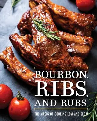 Bourbon, rebierka a nátierky: Kúzlo pomalého varenia na nízkej úrovni - Bourbon, Ribs, and Rubs: The Magic of Cooking Low and Slow