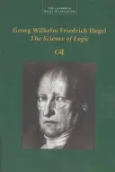 Georg Wilhelm Friedrich Hegel: Hegel Hegel (The Science of Logic) - Georg Wilhelm Friedrich Hegel: The Science of Logic