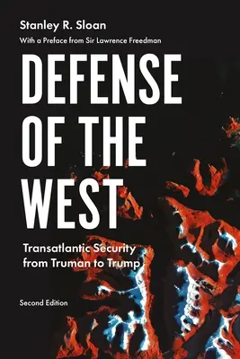 Obrana Západu: Druhé vydanie: Transatlantická bezpečnosť od Trumana po Trumpa - Defense of the West: Transatlantic Security from Truman to Trump, Second Edition