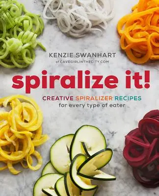 Špiralizujte! Špiralizér: Kreatívne recepty pre každý typ jedáka - Spiralize It!: Creative Spiralizer Recipes for Every Type of Eater