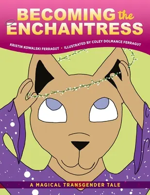 Stať sa zaklínačkou: Kúzelný príbeh o transsexuáloch - Becoming the Enchantress: A Magical Transgender Tale
