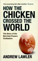Ako kurča preletelo svet - Príbeh vtáka, ktorý poháňa civilizácie - How the Chicken Crossed the World - The Story of the Bird that Powers Civilisations