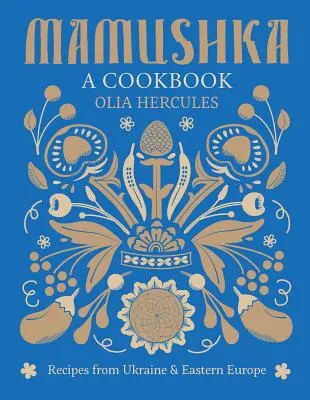 Mamushka: Recepty z Ukrajiny a východnej Európy - Mamushka: Recipes from Ukraine and Eastern Europe