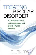 Liečba bipolárnej poruchy: Interpersonálna terapia a terapia sociálneho rytmu: príručka pre lekára - Treating Bipolar Disorder: A Clinician's Guide to Interpersonal and Social Rhythm Therapy