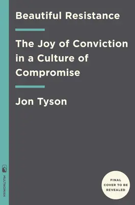 Krásny odpor: Radosť z presvedčenia v kultúre kompromisov - Beautiful Resistance: The Joy of Conviction in a Culture of Compromise