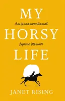 Môj konský život - nekonvenčné konské memoáre - My Horsy Life - An Unconventional Equine Memoir