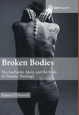 Zlomené telá: Eucharistia, Mária a telo v teológii traumy - Broken Bodies: The Eucharist, Mary and the Body in Trauma Theology
