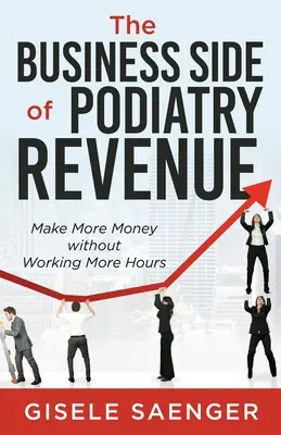 Obchodná stránka príjmov v podiatrii: Vydelávajte viac peňazí bez toho, aby ste museli pracovať viac hodín - The Business Side of Podiatry Revenue: Make More Money without Working More Hours
