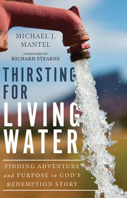 Žízeň po živej vode: Nájsť dobrodružstvo a cieľ v Božom príbehu vykúpenia - Thirsting for Living Water: Finding Adventure and Purpose in God's Redemption Story