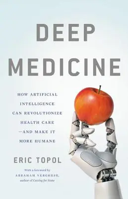 Hlboká medicína: Ako môže umelá inteligencia urobiť zdravotníctvo opäť ľudským - Deep Medicine: How Artificial Intelligence Can Make Healthcare Human Again