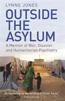 Mimo azylu: Spomienky na vojnu, katastrofu a humanitárnu psychiatriu - Outside the Asylum: A Memoir of War, Disaster and Humanitarian Psychiatry