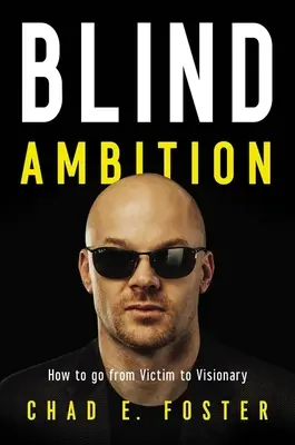 Slepé ambície: Ako sa z obete stať vizionárom - Blind Ambition: How to Go from Victim to Visionary