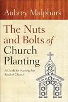 The Nuts and Bolts of Church Planting (Základné princípy zakladania zborov): Príručka pre zakladanie akéhokoľvek druhu cirkvi - The Nuts and Bolts of Church Planting: A Guide for Starting Any Kind of Church