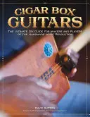 Cigar Box Guitars: Príručka pre majstrov a hráčov, ktorí sa venujú ručne vyrábanej hudbe. - Cigar Box Guitars: The Ultimate DIY Guide for Makers and Players of the Handmade Music Revolution