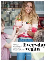 Vegán na každý deň: Zdravé varenie na rastlinnej báze pre celú rodinu - Everyday Vegan: Healthy Plant-Based Cooking for the Entire Family