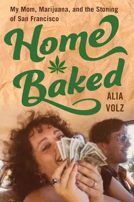 Domáce pečivo: Moja mama, marihuana a kameňovanie v San Franciscu - Home Baked: My Mom, Marijuana, and the Stoning of San Francisco