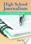 Stredoškolská žurnalistika: Praktická príručka - High School Journalism: A Practical Guide