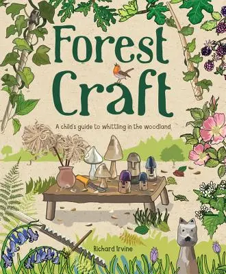 Lesné remeslo: Detský sprievodca bielením v lese - Forest Craft: A Child's Guide to Whittling in the Woodland