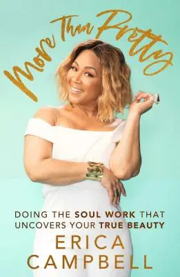 Viac než len pekné: Vydajte sa za prácou na duši, ktorá odhalí vašu skutočnú krásu - More Than Pretty: Doing the Soul Work That Uncovers Your True Beauty
