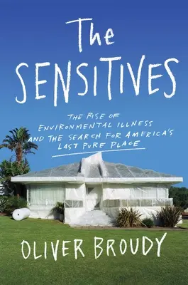 Senzitívni ľudia: Vzostup environmentálnych chorôb a hľadanie posledného čistého miesta v Amerike - The Sensitives: The Rise of Environmental Illness and the Search for America's Last Pure Place