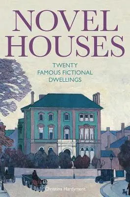 Románové domy: Dvadsať slávnych fiktívnych obydlí - Novel Houses: Twenty Famous Fictional Dwellings