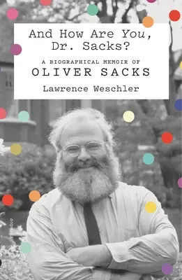 A ako sa máte vy, doktor Sacks? Životopisné spomienky Olivera Sacksa - And How Are You, Dr. Sacks?: A Biographical Memoir of Oliver Sacks