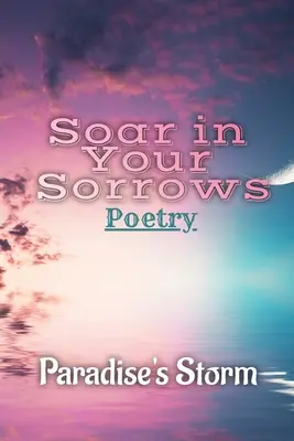 Vznášaj sa vo svojich bolestiach - Soar in Your Sorrows