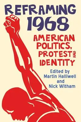 Preformulovanie roku 1968: Americká politika, protest a identita - Reframing 1968: American Politics, Protest and Identity