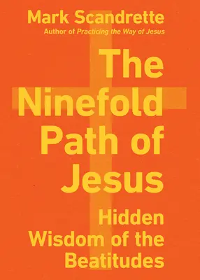 Ježišova deväťnásobná cesta: Skrytá múdrosť blahoslavenstiev - The Ninefold Path of Jesus: Hidden Wisdom of the Beatitudes