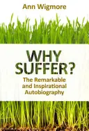 Prečo trpieť?: Ako som prirodzene prekonal choroby a bolesť - Why Suffer?: How I Overcame Illness & Pain Naturally