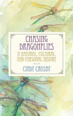 Chasing Dragonflies (Honba za vážkami): Prírodné, kultúrne a osobné dejiny - Chasing Dragonflies: A Natural, Cultural, and Personal History