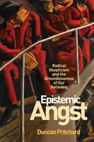 Epistemická úzkosť: Radikálny skepticizmus a neopodstatnenosť našej viery - Epistemic Angst: Radical Skepticism and the Groundlessness of Our Believing