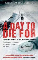 Deň, pre ktorý sa zomiera: 1996: Najhoršia katastrofa na Evereste: Osobná cesta jedného preživšieho za odhalením pravdy - A Day to Die for: 1996: Everest's Worst Disaster: One Survivor's Personal Journey to Uncover the Truth