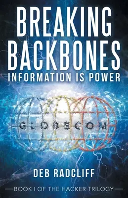 Lámanie chrbtice: Informácie sú moc: Kniha I z hackerskej trilógie - Breaking Backbones: Information Is Power: Book I of the Hacker Trilogy