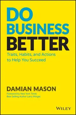 Podnikajte lepšie: Vlastnosti, návyky a činnosti, ktoré vám pomôžu uspieť - Do Business Better: Traits, Habits, and Actions to Help You Succeed