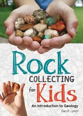 Zbieranie hornín pre deti: Úvod do geológie - Rock Collecting for Kids: An Introduction to Geology