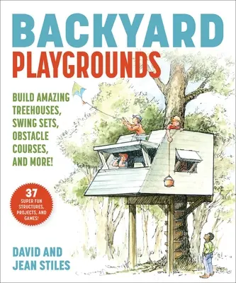 Detské ihriská na dvore: Stavajte úžasné domčeky na stromoch, nindža projekty, prekážkové dráhy a ďalšie! - Backyard Playgrounds: Build Amazing Treehouses, Ninja Projects, Obstacle Courses, and More!