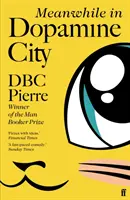 Medzitým v dopamínovom meste - zaradený do užšieho výberu Goldsmiths Prize 2020 - Meanwhile in Dopamine City - Shortlisted for the Goldsmiths Prize 2020