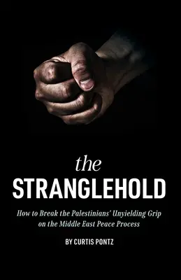 Uškrtenie: Ako prelomiť neústupné zovretie Palestínčanov v blízkovýchodnom mierovom procese - The Stranglehold: How to Break the Palestinians' Unyielding Grip on the Middle East Peace Process