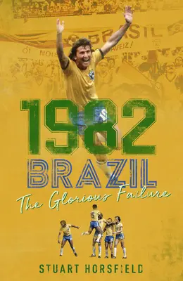 1982 Brazília: Slávne zlyhanie - 1982 Brazil: The Glorious Failure