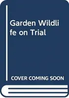 Záhradné živočíchy na súde - Verdikty o priateľoch a nepriateľoch záhrady - Garden Wildlife on Trial - Verdicts on the garden's friends and foes