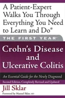 Prvý rok: Crohnova choroba a ulcerózna kolitída: Základná príručka pre novodiagnostikovaných - The First Year: Crohn's Disease and Ulcerative Colitis: An Essential Guide for the Newly Diagnosed